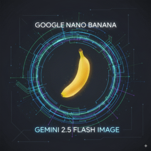 Google Nano Banana and Gemini 2.5 Flash Image